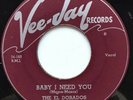 The El Dorados 45 Baby I Need You Vee Jay Lbl.