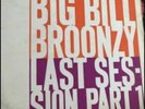 BIG BILL BROONZY   Last Session Part 1   1st UK HMV Verve Series CLP 1544