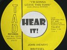 Obscure Loner Country Bopper 45 JOHN HENRY WRITESEL Im Gonna Leave TAD GR8 HOOK