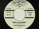 Doo-Wop 45 - Five Delights - There'll Be No Goodbye - Newport - mp3