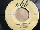 45 RPM Ted Taylor EBB 113 Everywhere I Go / Days Are Dark VG