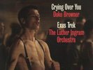 Duke Browner / Exus Trek Crying Over You / The Luther Ingram Orchestra Harmless