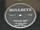 PEACE OF MIND BY THE FOUR DOTS ON 78RPM BULLSEYE RECORDS