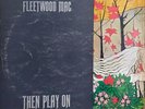FLEETWOOD MAC - THEN PLAY ON LP   VINYL GOOD + , RSLP9000