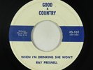 Rockabilly C&W 45 - Ray Presnell - When I'm Drinking - Good & Country - unknown?