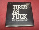 THE TRAGICALLY HIP 'Tired As Fuck' NEW  2016 RSD Limited Edition #  0635