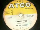 THE COASTERS   78RPM ATCO  6116 YAKETY YAK / ZING  WENT THE STRINGS OF MY HEART