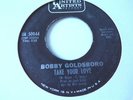 BOBBY GOLDSBORO - TAKE YOUR LOVE  Northern Soul U.S. Only 7