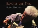 Doug MacLeod: Exactly Like This - 2x LP 200g 45rpm Vinyl