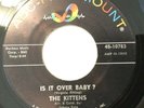KITTENS - IS IT OVER BABY / UNDECIDED YOU - ABC 10783. EX