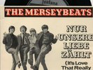 Fontana  Sg.    -  THE MERSEYBEATS  -   NIR UNSERE LIEBE ZÄHLT  -