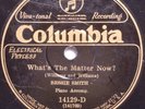 78 BESSIE SMITH What s the Matter Now / I Want Ev ry Bit of COLUMBIA 14129-D V+