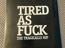 THE TRAGICALLY HIP 'Tired As Fuck' NEW Original 2016 RSD Limited Edition #  0633