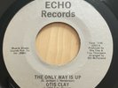 OTIS CLAY 45 The Only Way is Up /  on Echo New Northern Soul RARE Original HTF