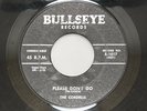 Cordells “Please don’t go/Believe in me” on Bullseye 1017, 45 rpm