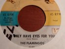 45 - Doo Wop - Flamingos - Only Have Eyes For You / At The Prom - 1st pressing.