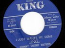 R&B Blues 45 JOHNNY GUITAR WATSON I Just Wants Me Some Love KING Stock VG+