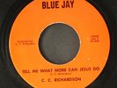 C.C. RICHARDSON : tell me what more can jesus do / don't do it BLUE JAY 7