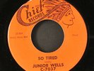 JUNIOR WELLS: love me / so tired CHIEF 7