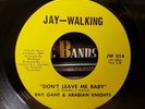 Ray Gant & Arabian Knights - Don't Leave Me Baby - Jay-Walking 45 VG+ N.SOUL