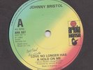 NORTHERN -- JOHNNY BRISTOL -- LOVE NO LONGER HAS A HOLD ON ME--- UK 7
