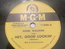 78 Hank Williams MGM 11000, HEY GOOD LOOKIN, MY HEART WOULD KNOW