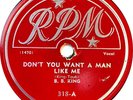 B. B. King. Don't You Want A Man Like Me. /  My Baby's Gone. RPM 318. Excellent