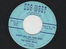 GARAGE - 45- DEAD BEATS - CANT GO ON THIS WAY - HEAR - 1967 FL. RITE  COE WEST