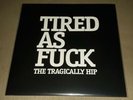 The Tragically Hip - Tired As Fuck F#&k 7