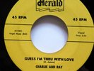 CHARLiE and RAY 45 Guess I'm Thru With Love HERALD Original MINT- dwop Kz 1050