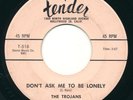 TROJANS - Don't Ask Me To Be Lonely / Alone In This World -TENDER- Doo Wop 45