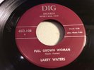 LARRY WATERS-DIG 108-FULL GROWN WOMAN/DONT TELL ME THAT YOU LOVE ME-CAL BLUES 45