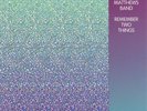 MATTHEWS DAVE BAND - REMEMBER TWO THINGS (180GR.) NEW VINYL