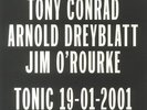 CONRAD, Tony/ARNOLD DREYBLATT/JIM O'ROURKE - Tonic 19 01 2001 - Vinyl (LP)