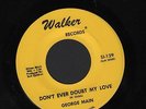 Hear 1966 George Main Country Bopper 45 on Walker Don t Ever Doubt My Love
