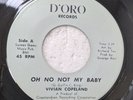 Vivian Copeland - Oh No Not My Baby / I Don't Care MINT-Minus 45 on D'ORO    # 2