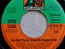 Sister Sledge ** Love Don't You Go Through No Changes On Me - Soul Import 7