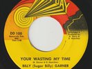 SUGAR BILLY GARNER Your Wasting My Time NEW DAY detroit funk soul 45
