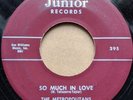 THE METROPOLITANS So Much In Love / My Heart Is True VG++ cond JUNIOR doo-wop 45