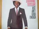 JOHNNIE TAYLOR   JUST AIN'T GOOD ENOUGH 1982 BEVERLY GLEN US LP  EX/EX
