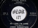 Boss CA Rockabilly Country Bop 45 JIMMY ROBERTSON So Long Im Gone SNOW BALL hear