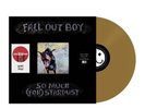 Fall Out Boy - So Much ( For ) Stardust Vinyl (Sealed) 2023 (Gold)