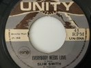 SLIM SMITH - EVERYBODY NEEDS LOVE / COME BACK GIRL - UK UNITY. UN 504. VG+. NOC