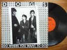 DOGS  Go where you want to go + 4 / Maxi 45t Mélodies Massacre MM 6135 - F 1978