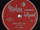 R&B 78 ETTA JAMES Come What May MODERN 1022 E- HEAR 1527