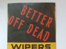 Wipers Better Off Dead/Up In Flames/Does It Hurt. 7