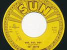 SUN 308 - Ray Smith - Why Why Why / You Made A Hit  Rockabilly 45 rpm