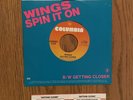 WINGS - GETTING CLOSER / SPIN IT ON, COLUMBIA, 45 RPM, W/ SLEEVE, 1979.