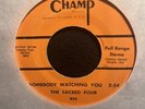 THE SACRED FOUR SOMEBODY WATCHING YOU RAW BLACK GOSPEL 45 on CHAMP VERY RARE