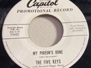 FIVE KEYS-CAPITOL 3455=MY PIGEON'S GONE/PEACE AND LOVE-DOO WOP R&B PROMO 45 1956
